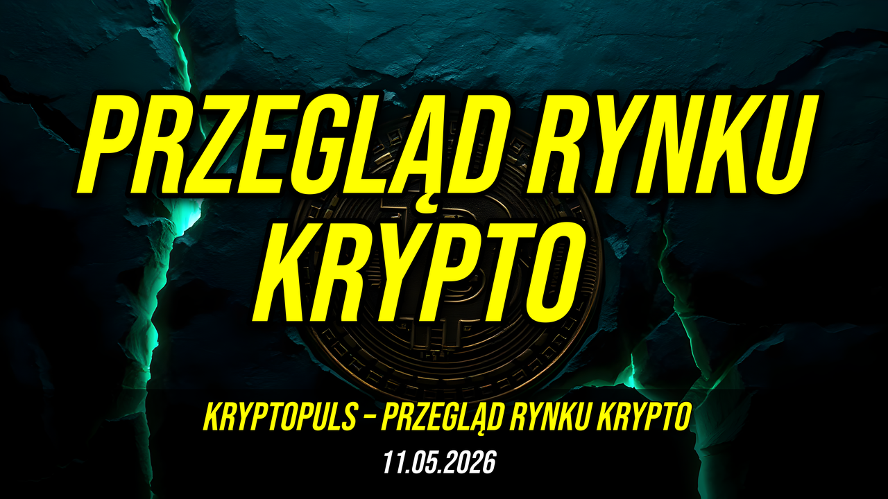 Przegląd Rynku Krypto 11.05.2026 — kryptopuls.pl